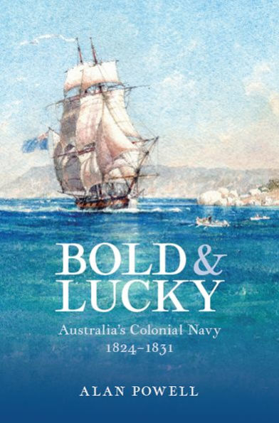 Bold and Lucky: Australia's Colonial Navy 1824-1831