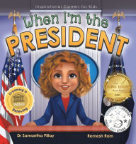 Title: When I'm the President: Dreaming is Believing: Politics, Author: Samantha Pillay