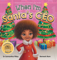 Title: When I'm Santa's CEO: Dreaming is Believing: Giving - Inspiring Philanthropy, Author: Samantha Pillay