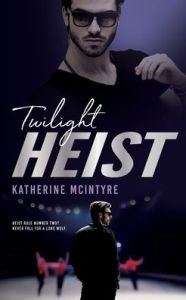 Title: Twilight Heist, Author: Katherine McIntyre