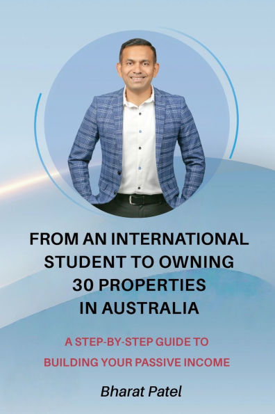 From an International Student to Owning 30 Properties Australia: A Step-by-Step Guide Building Your Passive Income