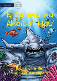 Title: A Cruel Shark Turned into Stone - 'E Ba'ewa na Ahoita'i Hau, Author: Chris Hiri