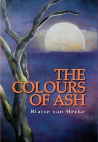 Title: The Colours of Ash, Author: Blaise Van Hecke
