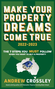 Title: Make Your Property Dreams Come True. 2022-23, Author: Andrew C Crossley