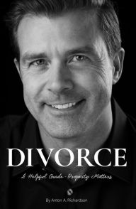 Title: Divorce: A Helpful Guide - Property Matters, Author: Anton Richardson