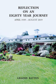 Title: Reflection on an Eighty Year Journey, Author: Graeme Ratten