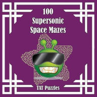 Title: 100 Supersonic Space Mazes, Author: Tat Puzzles