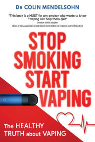 Title: Stop Smoking Start Vaping: The Healthy Truth About Vaping, Author: Colin Mendelsohn  Dr.