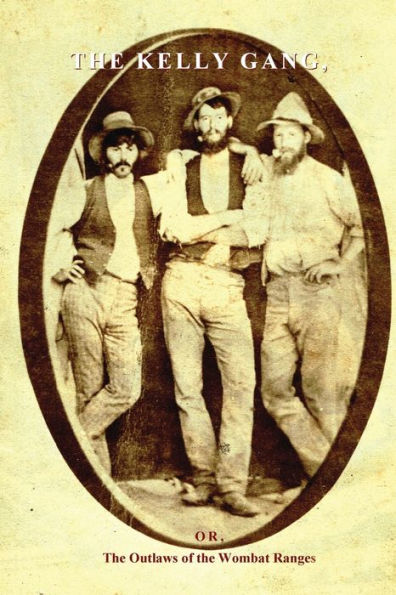 the Kelly Gang: Or, Outlaws of Wombat Ranges