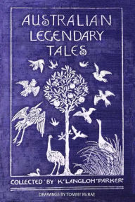 Title: Australian Legendary Tales, Author: K Langloh Parker