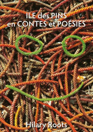 Title: Ile des Pins en Contes et Poésies, Author: Hilary Roots