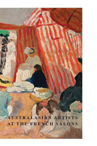Title: Australasian Artists at the French Salons, Author: Tom Thompson