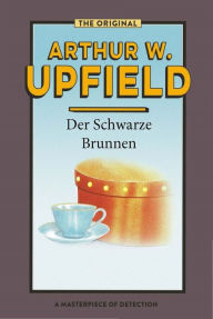 Title: Der Schwarze Brunnen: (Cake in the Hatbox), Author: Arthur W. Upfield