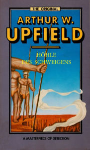 Title: Höhle des Schweigens: (Man of Two Tribes), Author: Arthur W. Upfield