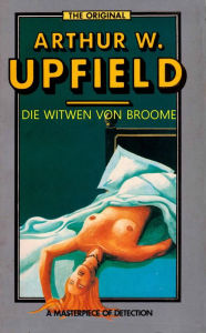 Title: Die Witwen von Broome: (Widows of Broome), Author: Arthur W. Upfield