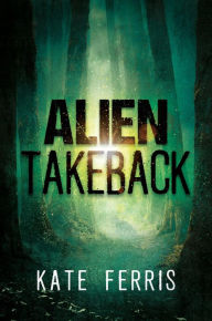 Title: Alien Takeback, Author: Kate Ferris