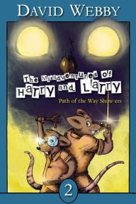 Title: The Misadventures of Harry and Larry: Path Of The Way Show-ers, Author: David Webby