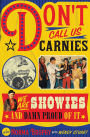 Don't Call us Carnies: We are Showies and damn proud of it
