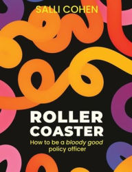 Title: Rollercoaster: How to be a bloody good policy officer, Author: Salli Cohen