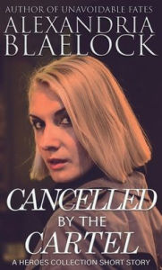 Title: Cancelled by the Cartel, Author: Alexandria Blaelock