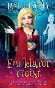 Title: Ein Klarer Geist: Ein Paranormaler Cozy Mystery Crime, Author: Jane Hinchey