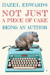 Title: Not Just a Piece of Cake: Being an Author, Author: Hazel Edwards