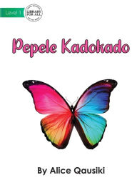 Title: A Colourful Butterfly - Pepele Kadokado, Author: Alice Qausiki