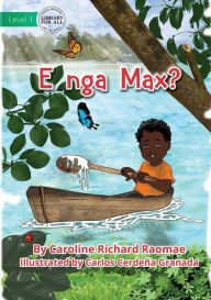 Title: Where Is Max? - E nga Max?, Author: Caroline Richard Raomae