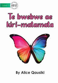 Title: A Colourful Butterfly - Te bwebwe ae kiri-matamata, Author: Alice Qausiki