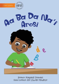 Title: Arosi Alphabet - Aa Ba Da Na'i Arosi, Author: Margaret Saumore