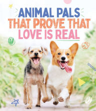 Title: Animal Pals That Prove That Love Is Real, Author: Smith Street Books