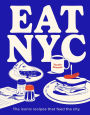 EAT NYC: The Iconic Recipes that Feed the City