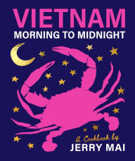 Ebook free download mobi Vietnam: Morning to Midnight: A cookbook by Jerry Mai by Jerry Mai, Jerry Mai  9781922754288