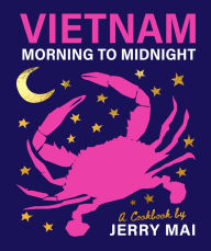 Pdf books for free download Vietnam: Morning to Midnight: A cookbook by Jerry Mai (English Edition) by Jerry Mai, Jerry Mai PDF ePub DJVU 9781922754288