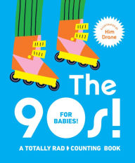 Title: The 90s! For Babies!: A Totally Rad Counting Book, Author: Kim Drane