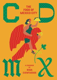 Title: CDMX: The Food of Mexico City, Author: Rosa Cienfuegos