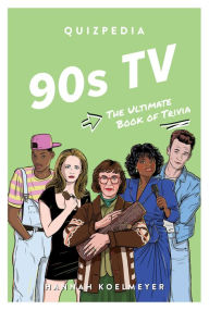Title: 90s TV Quizpedia: The Ultimate Book of Trivia, Author: Hannah Koelmeyer