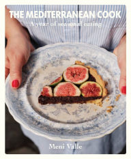 Title: The Mediterranean Cook: A Year of Seasonal Eating, Author: Meni Valle