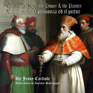 Title: Thine is the Papal, the Power, & the Painter / A ti il papa, la pussonza ed il pictur: A Legend of a Man's Dedication to Salvation / Ina legenda dalla dedicaziun dad in um al spindrament, Author: Jessy Carlisle