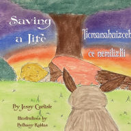 Title: Saving a Life / Ticmanahuizceh ce nemiliztli: The Legend of Quetzalcoatl & the Rabbit / Tlapohualiztli Quetzalcoatl huan cuatochin, Author: Jessy Carlisle