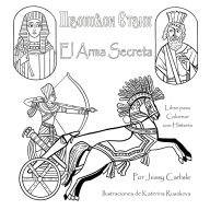 Title: The Secret Weapon / El Arma Secreta / Ⲡⲓϩⲟⲡⲟⲗⲟⲛ Ⲉⲧϩⲏⲡ: La Leyenda de la Conquista de Cambises / Ⲡⲓⲇⲓⲏⲅⲏⲙ, Author: Jessy Carlisle