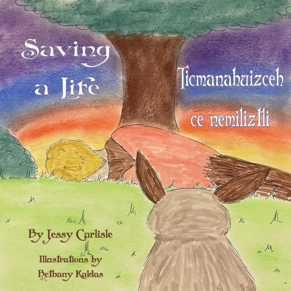 Saving a Life / Ticmanahuizceh ce nemiliztli: The Legend of Quetzalcoatl & the Rabbit / Tlapohualiztli Quetzalcoatl huan cuatochin