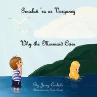 Title: Why the Mermaid Cries (Gouelañ 'ra ar Vorganez): The Legend of Kêr-Is, Author: Jessy Carlisle