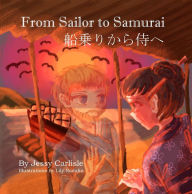 Title: From Sailor to Samurai: The Legend of a Lost Englishman, Author: Jessy Carlisle