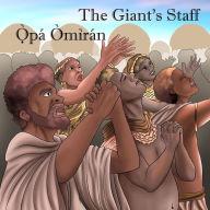 Title: The Giant's Staff / Ọ̀pá Òmìrán: The Legend of Oranyan / Àròsọ ti Ọ̀rányàn, Author: Jessy Carlisle