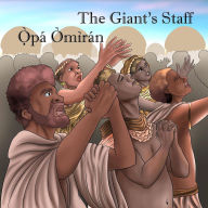 Title: The Giant's Staff / O?`pa? O`mi`ra?n: The Legend of Oranyan / A`ro`so? ti O`?ra?nya`n, Author: Jessy Carlisle