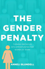 Title: The Gender Penalty: Turning obstacles into opportunities for women at work, Author: Anneli Blundell