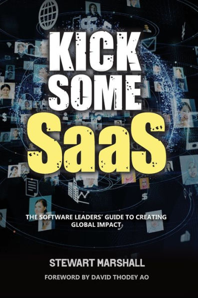 Kick Some SaaS: The software leaders' guide to creating global impact