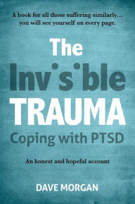 Title: The Invisible Trauma: Coping with PTSD, Author: David Morgan