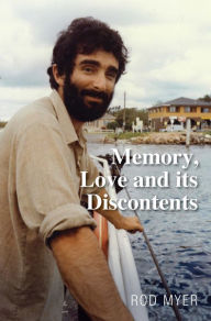 Title: Memory, Love and its Discontents: A Memoir, Author: Rod Myer